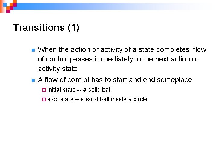 Transitions (1) n When the action or activity of a state completes, flow of