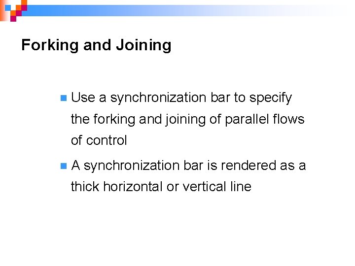 Forking and Joining n Use a synchronization bar to specify the forking and joining
