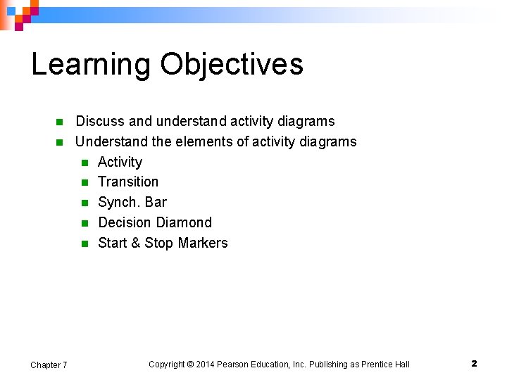 Learning Objectives Discuss and understand activity diagrams n Understand the elements of activity diagrams