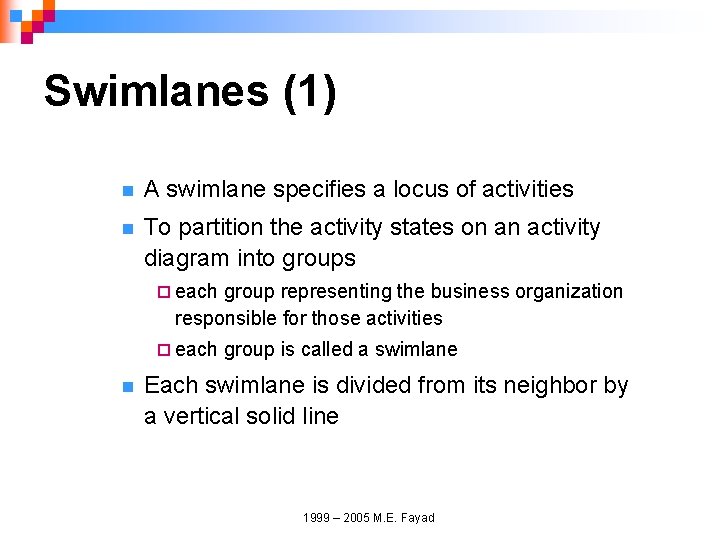 Swimlanes (1) n A swimlane specifies a locus of activities n To partition the