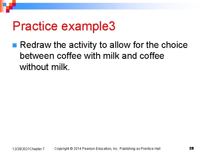 Practice example 3 n Redraw the activity to allow for the choice between coffee