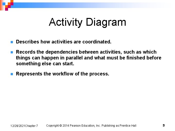 Activity Diagram n Describes how activities are coordinated. n Records the dependencies between activities,