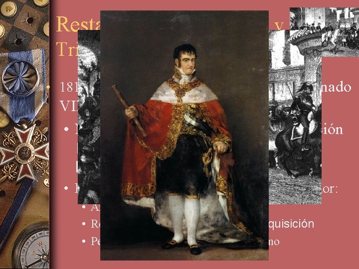 Restauración absolutista y el Trienio Liberal (I) • 1813►Devolución del trono al “Deseado” Fernado