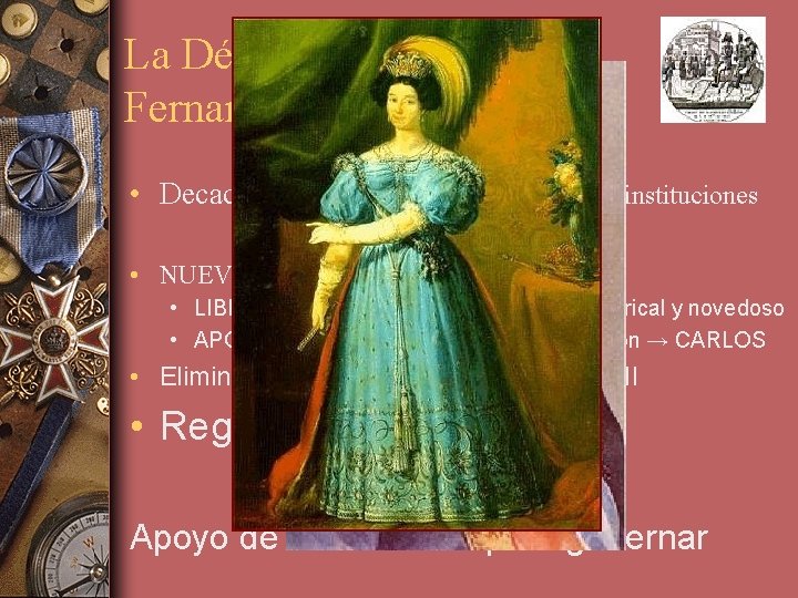 La Década Ominosa de Fernando VII • Decadencia política►regreso antiguas instituciones • NUEVAS IDEAS