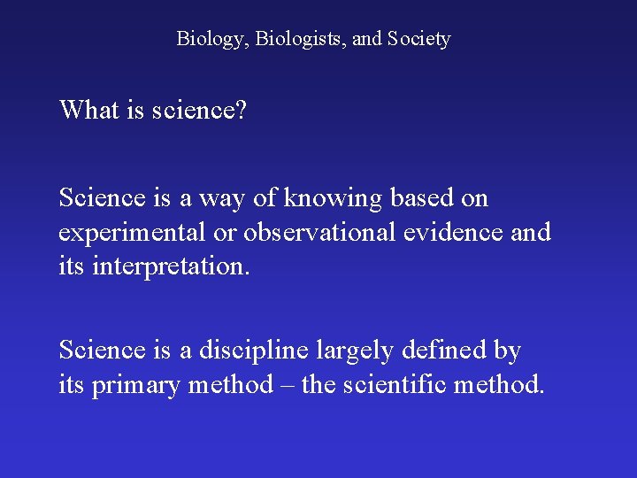 Biology, Biologists, and Society What is science? Science is a way of knowing based