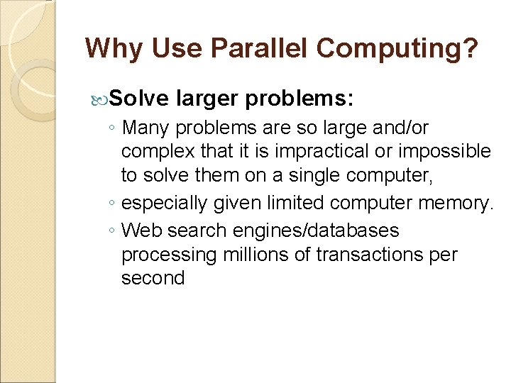 Why Use Parallel Computing? Solve larger problems: ◦ Many problems are so large and/or