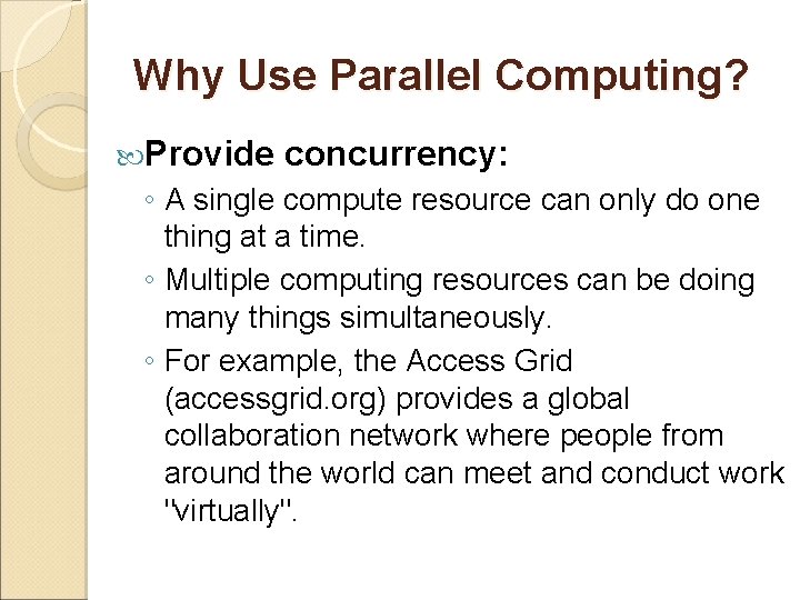 Why Use Parallel Computing? Provide concurrency: ◦ A single compute resource can only do