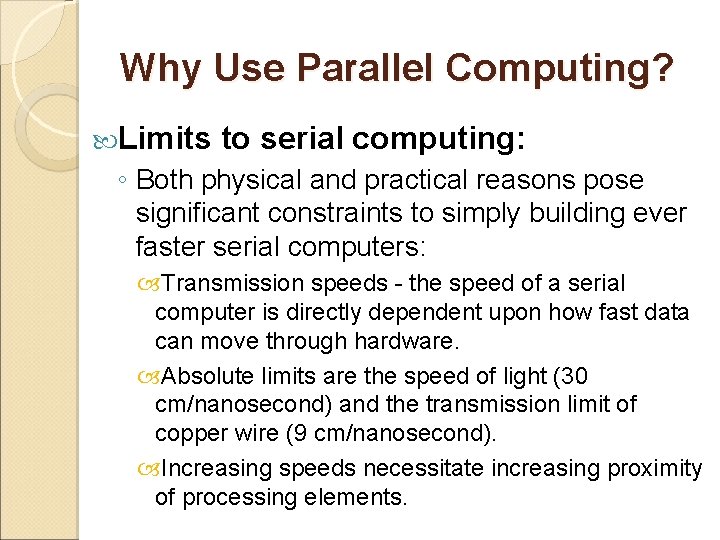 Why Use Parallel Computing? Limits to serial computing: ◦ Both physical and practical reasons