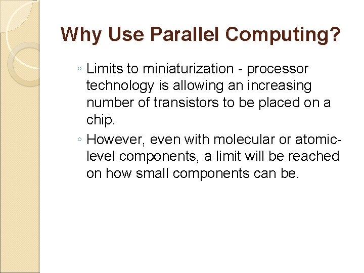 Why Use Parallel Computing? ◦ Limits to miniaturization - processor technology is allowing an