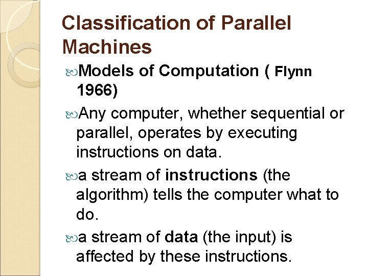 Classification of Parallel Machines Models of Computation ( Flynn 1966) Any computer, whether sequential