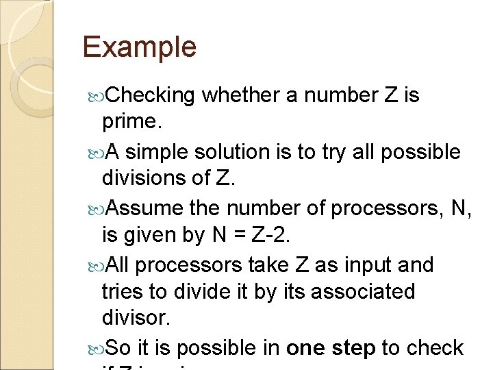 Example Checking whether a number Z is prime. A simple solution is to try