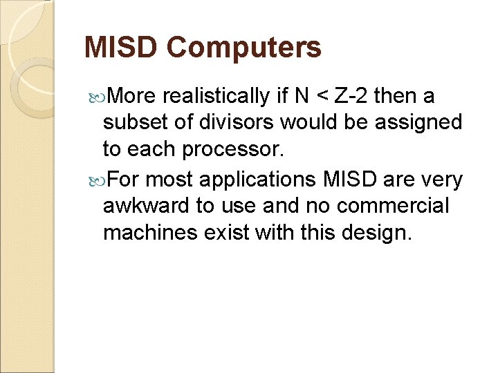 MISD Computers More realistically if N < Z-2 then a subset of divisors would