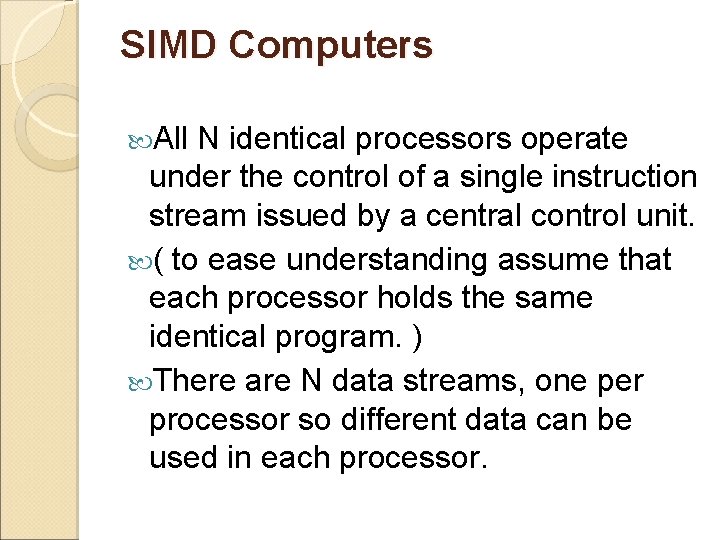 SIMD Computers All N identical processors operate under the control of a single instruction