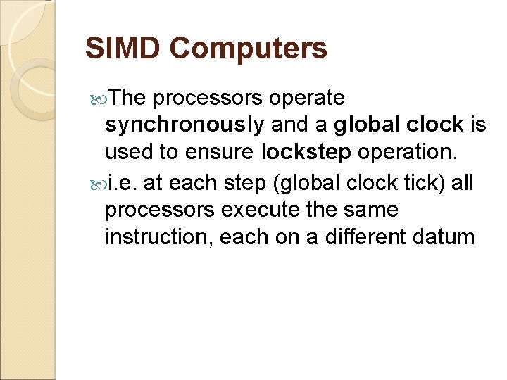 SIMD Computers The processors operate synchronously and a global clock is used to ensure