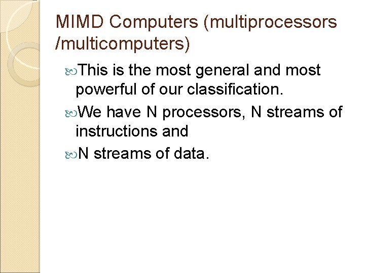 MIMD Computers (multiprocessors /multicomputers) This is the most general and most powerful of our