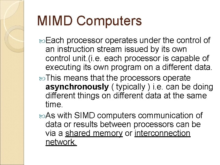 MIMD Computers Each processor operates under the control of an instruction stream issued by