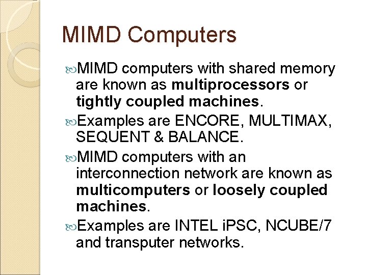 MIMD Computers MIMD computers with shared memory are known as multiprocessors or tightly coupled