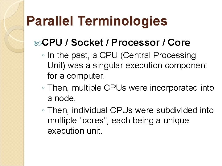 Parallel Terminologies CPU / Socket / Processor / Core ◦ In the past, a