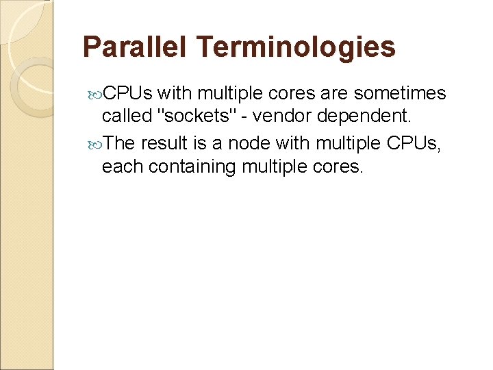 Parallel Terminologies CPUs with multiple cores are sometimes called "sockets" - vendor dependent. The