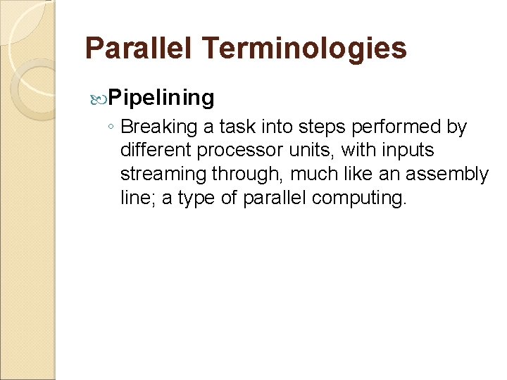 Parallel Terminologies Pipelining ◦ Breaking a task into steps performed by different processor units,
