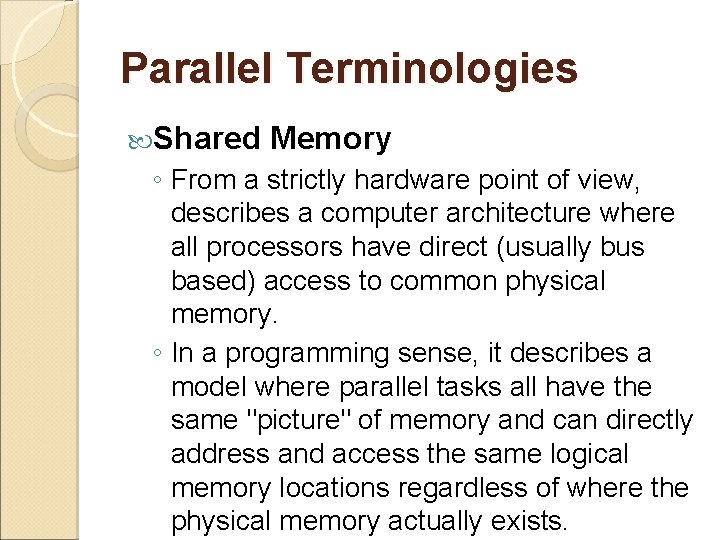 Parallel Terminologies Shared Memory ◦ From a strictly hardware point of view, describes a