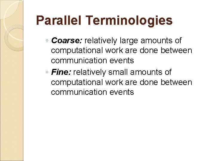 Parallel Terminologies ◦ Coarse: relatively large amounts of computational work are done between communication