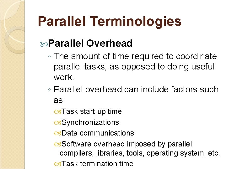 Parallel Terminologies Parallel Overhead ◦ The amount of time required to coordinate parallel tasks,