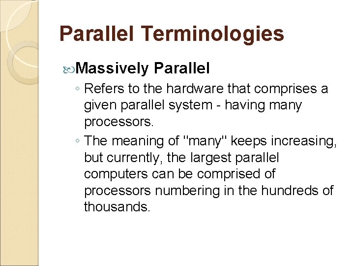 Parallel Terminologies Massively Parallel ◦ Refers to the hardware that comprises a given parallel