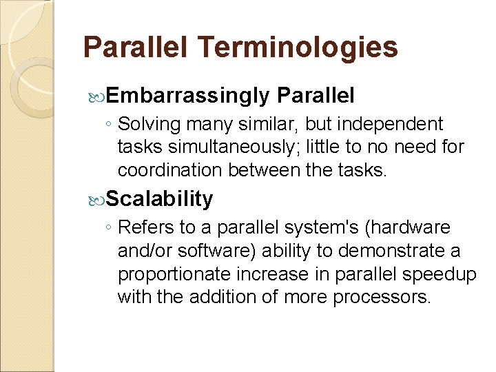 Parallel Terminologies Embarrassingly Parallel ◦ Solving many similar, but independent tasks simultaneously; little to