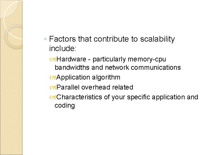 ◦ Factors that contribute to scalability include: Hardware - particularly memory-cpu bandwidths and network