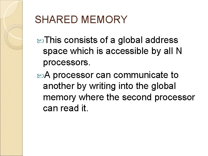 SHARED MEMORY This consists of a global address space which is accessible by all