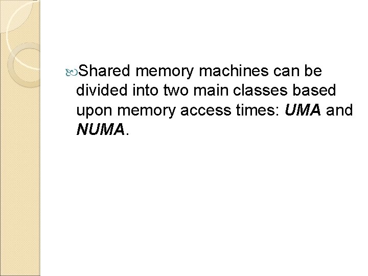  Shared memory machines can be divided into two main classes based upon memory