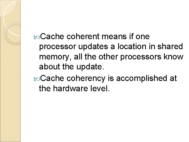  Cache coherent means if one processor updates a location in shared memory, all