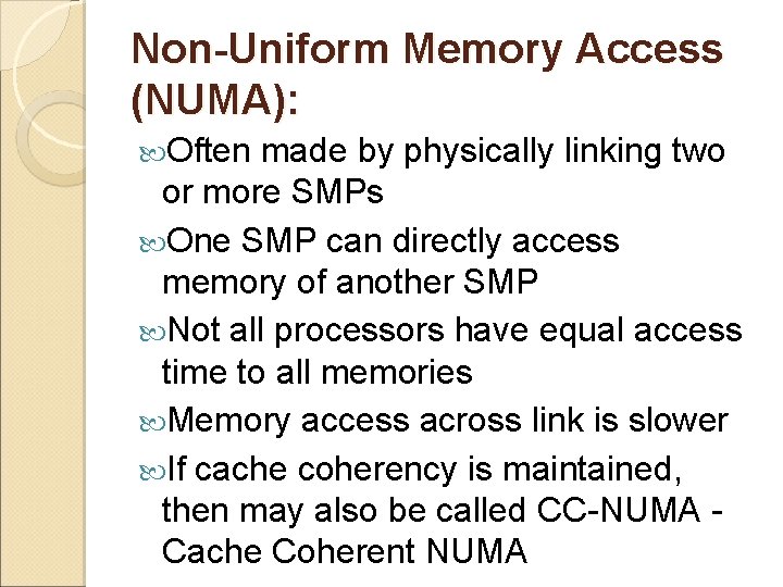 Non-Uniform Memory Access (NUMA): Often made by physically linking two or more SMPs One