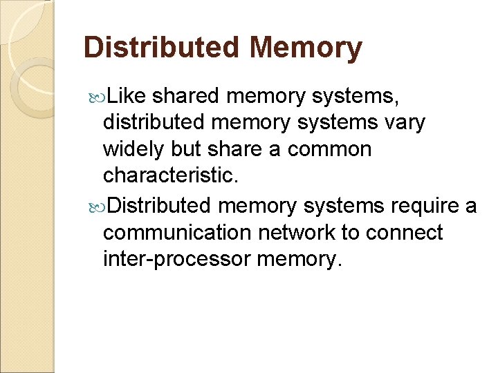 Distributed Memory Like shared memory systems, distributed memory systems vary widely but share a