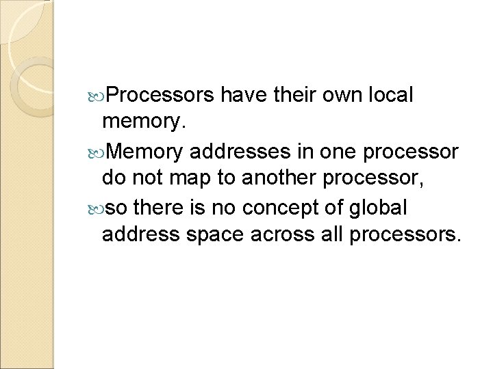 Processors have their own local memory. Memory addresses in one processor do not