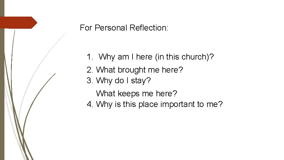 For Personal Reflection: 1. Why am I here (in this church)? 2. What brought