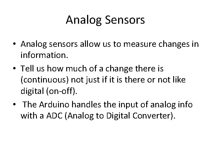 Analog Sensors • Analog sensors allow us to measure changes in information. • Tell