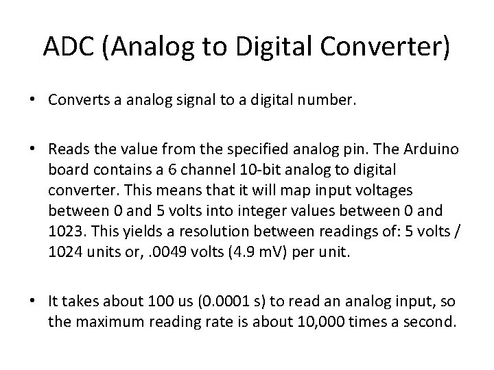 ADC (Analog to Digital Converter) • Converts a analog signal to a digital number.