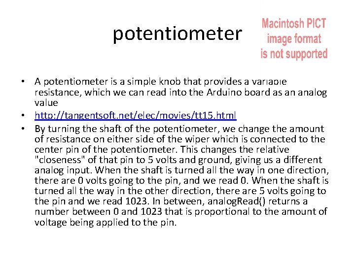 potentiometer • A potentiometer is a simple knob that provides a variable resistance, which