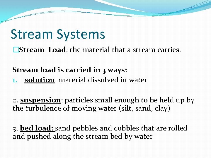 Stream Systems �Stream Load: the material that a stream carries. Stream load is carried