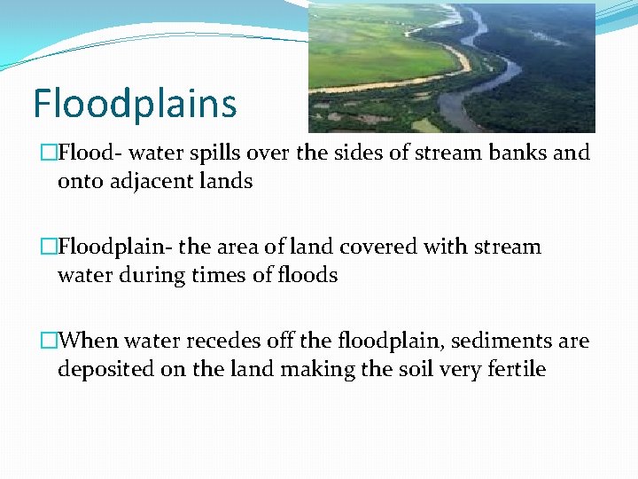 Floodplains �Flood- water spills over the sides of stream banks and onto adjacent lands
