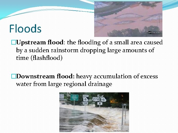 Floods �Upstream flood: the flooding of a small area caused by a sudden rainstorm