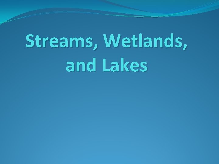 Streams, Wetlands, and Lakes 