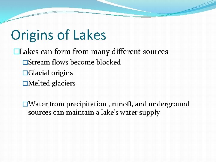 Origins of Lakes �Lakes can form from many different sources �Stream flows become blocked