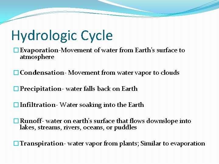 Hydrologic Cycle �Evaporation-Movement of water from Earth’s surface to atmosphere �Condensation- Movement from water