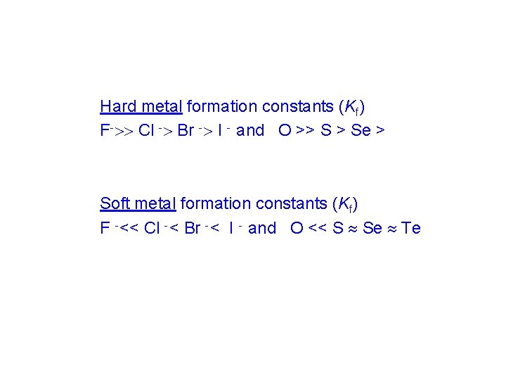 Hard metal formation constants (Kf) F Cl Br I and O >> S >