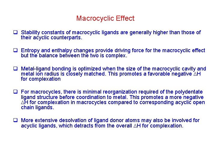 Macrocyclic Effect q Stability constants of macrocyclic ligands are generally higher than those of
