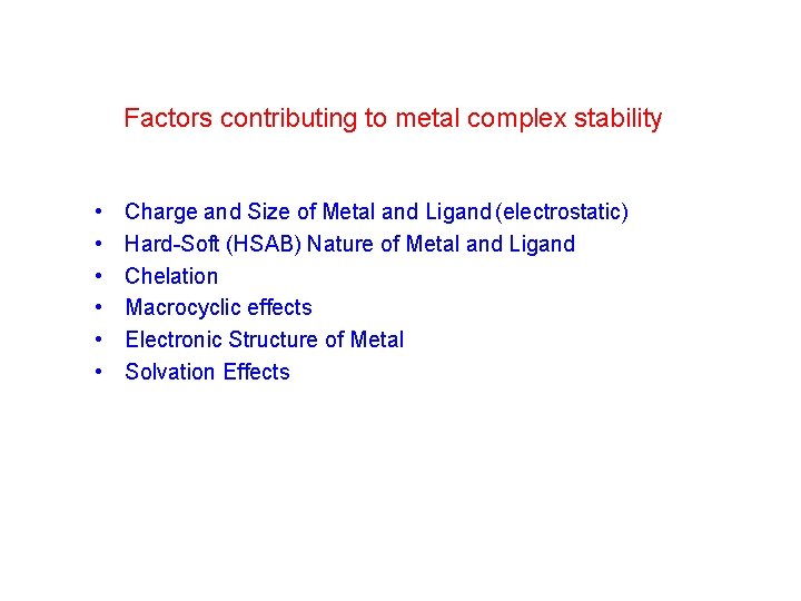 Factors contributing to metal complex stability • • • Charge and Size of Metal