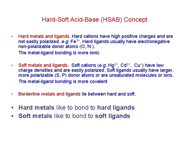 Hard Soft Acid Base (HSAB) Concept • Hard metals and ligands. Hard cations have